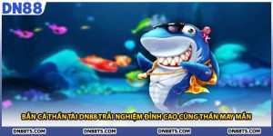 Bắn Cá Thần Tài DN88 Trải Nghiệm Đỉnh Cao Cùng Thần May Mắn